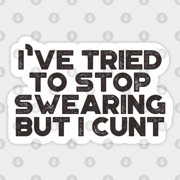 Funny Ive Tried To Stop Swearing But I Cunt Vintage Retro Black Offensive Adult Humor 